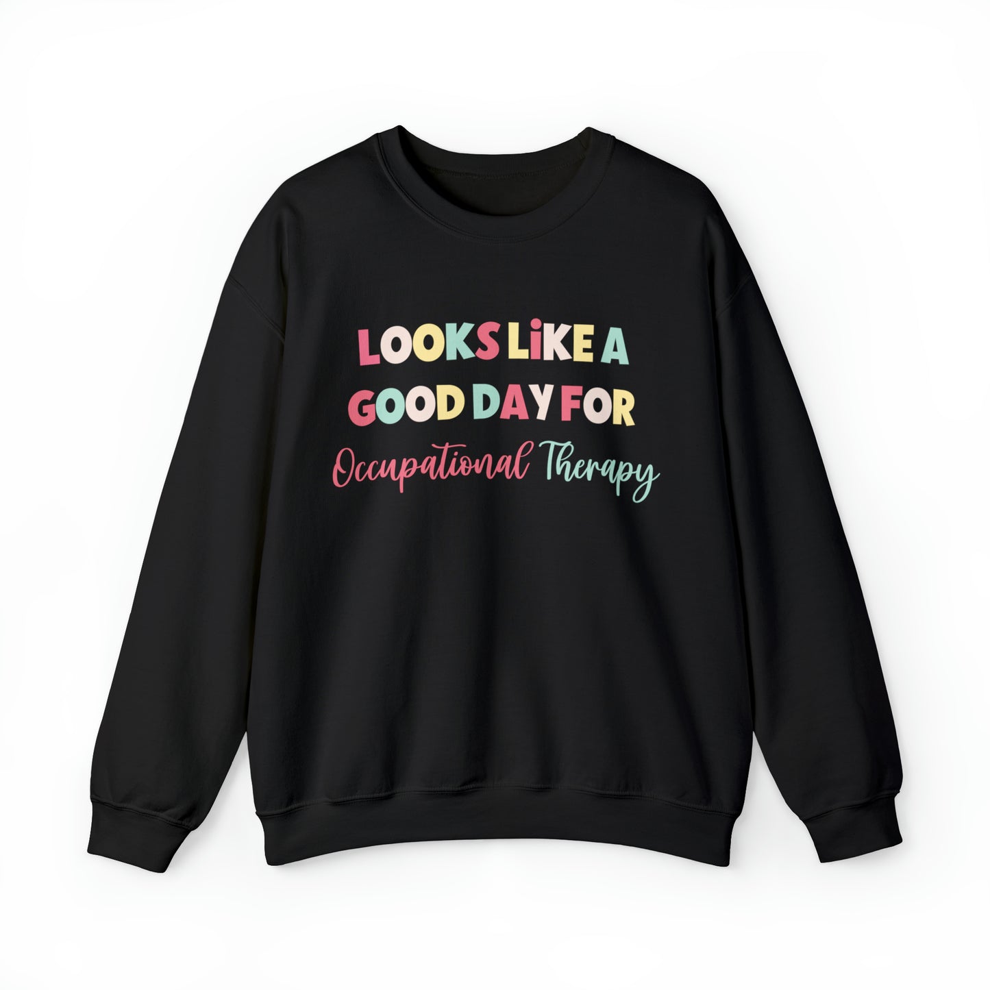Looks Like A Good Day For Occupational Therapy Crewneck Sweatshirt